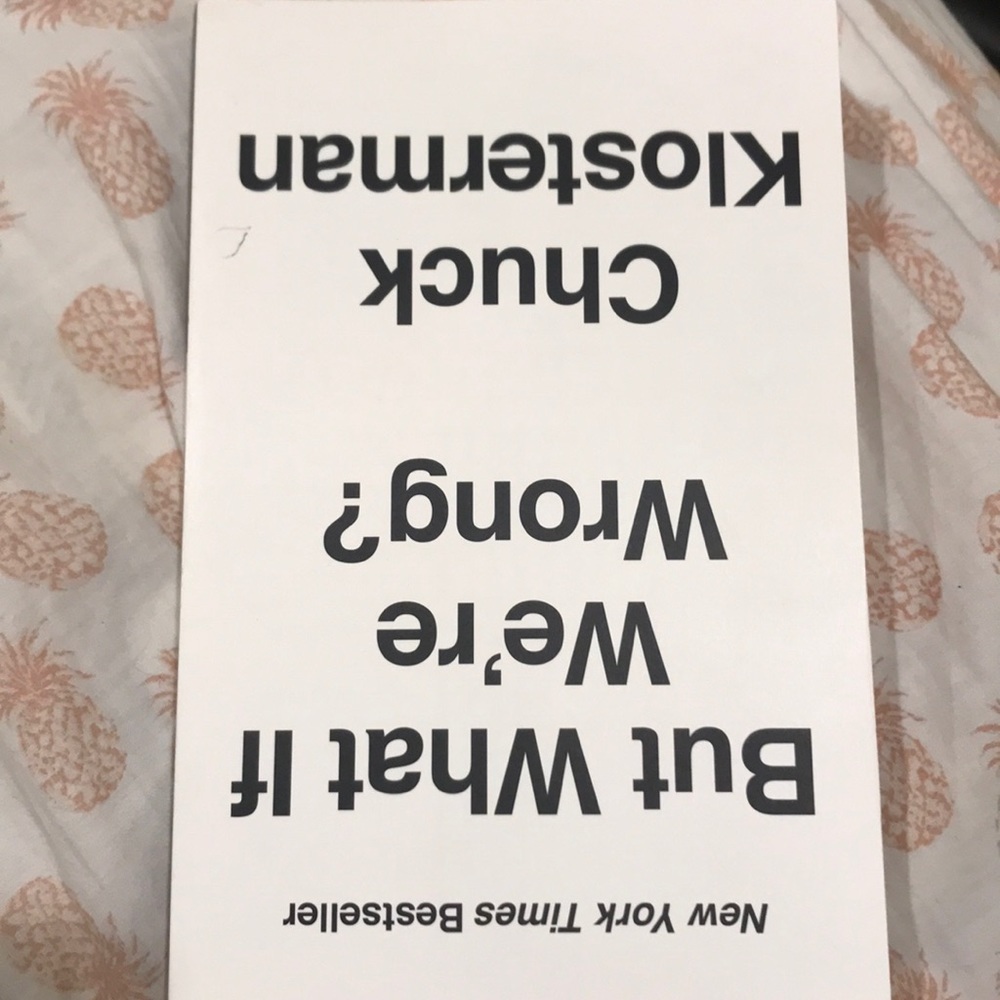 But what if we’re wrong? By Chuck Klosterman